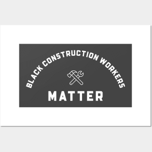 BLACK CONSTRUCTION WORKERS MATTER Posters and Art